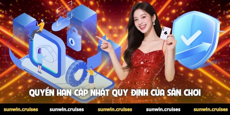 Chính Sách Bảo Mật 3 Quyền hạn cập nhật quy định của sân chơi